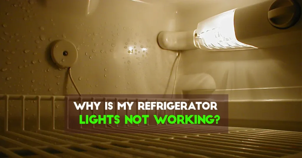 Why is My Refrigerator Lights Not Working? Troubleshoot Now!