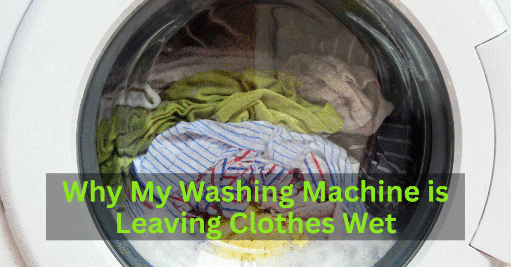 why my washing machine is leaving clothes wet