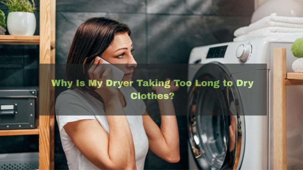 Why Is My Dryer Taking Too Long to Dry Clothes?