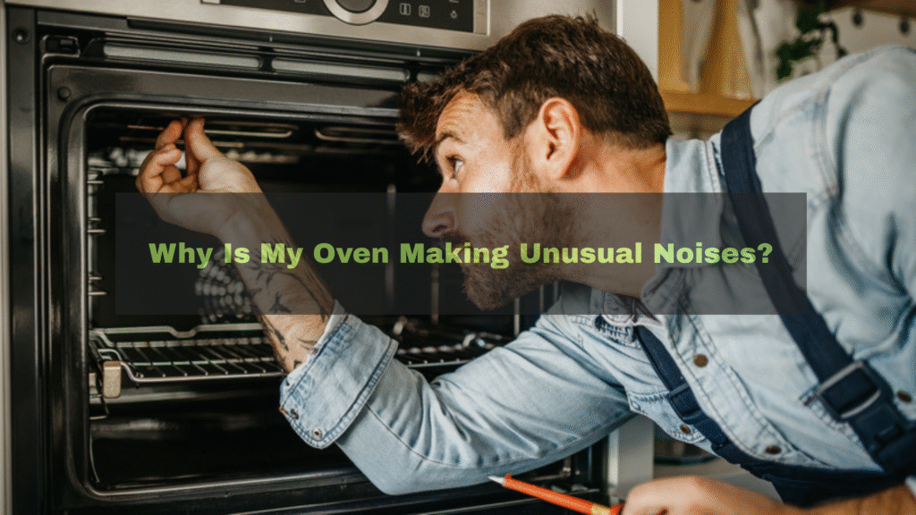 Why Is My Oven Making Unusual Noises?